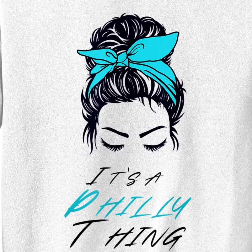 It's A Philly Thing Its A Philadelphia Thing Fan Messy Bun Sweatshirt