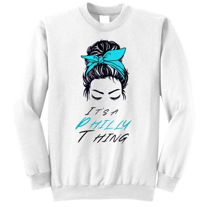 It's A Philly Thing Its A Philadelphia Thing Fan Messy Bun Sweatshirt