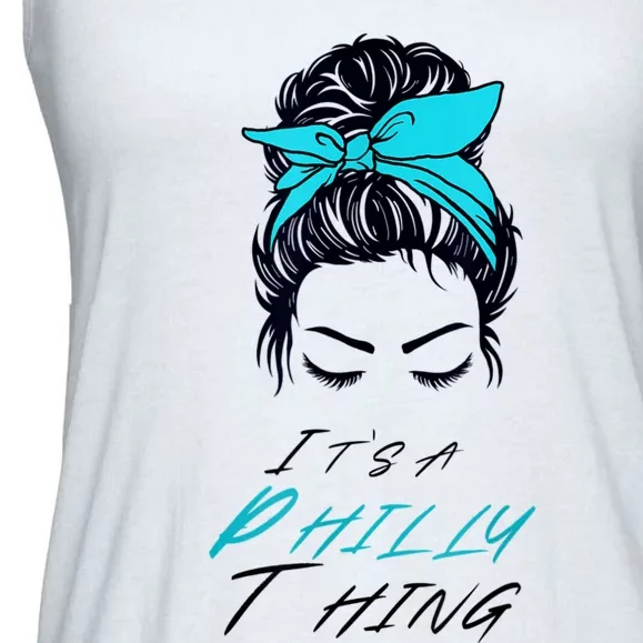 It's A Philly Thing Its A Philadelphia Thing Fan Messy Bun Ladies Essential Flowy Tank