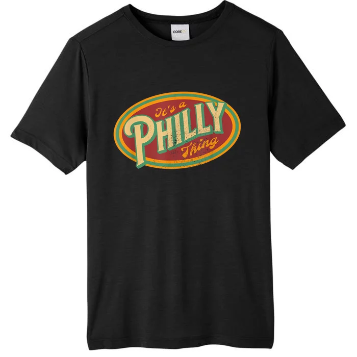 It's A Philly Thing Its A Philadelphia Thing Fan Vintage ChromaSoft Performance T-Shirt