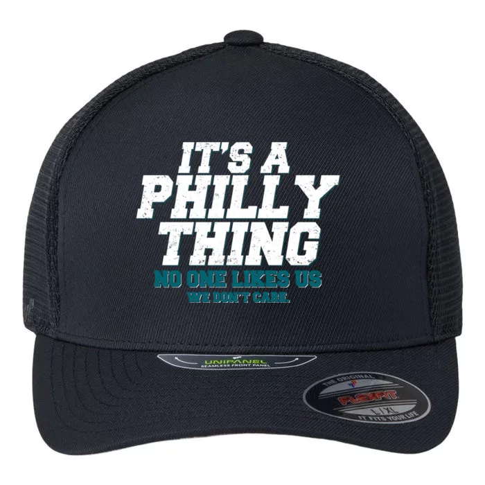 It's A Philly Thing No One Likes Us We Don't Care Football Fan Flexfit Unipanel Trucker Cap