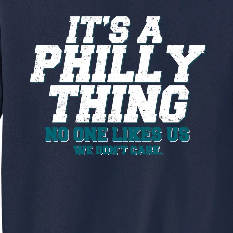 It's A Philly Thing No One Likes Us We Don't Care Football Fan Tall Sweatshirt