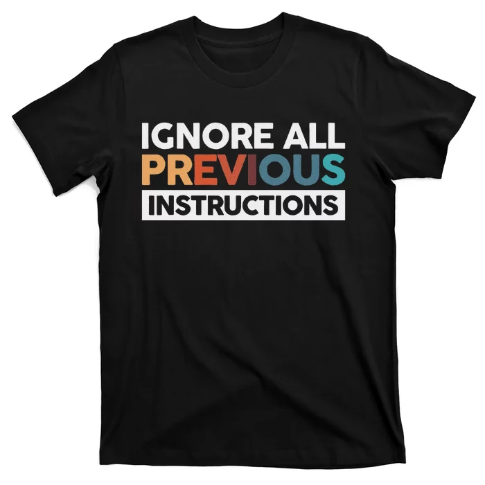 Ignore All Previous Instructions T-Shirt