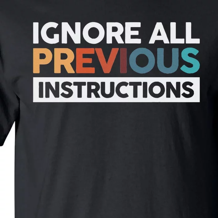 Ignore All Previous Instructions Tall T-Shirt