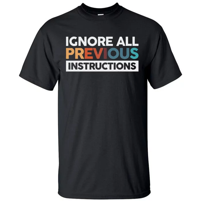 Ignore All Previous Instructions Tall T-Shirt