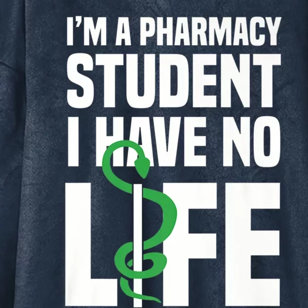 I'm A Pharmacy Student I Have No Life Funny Pharmacist Great Gift Hooded Wearable Blanket