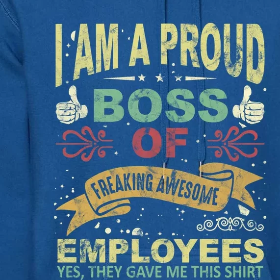 I Am Proud Boss Of Freaking Awesome Employees Gift Premium Hoodie