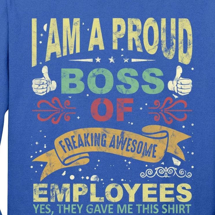 I Am Proud Boss Of Freaking Awesome Employees Gift Tall Long Sleeve T-Shirt