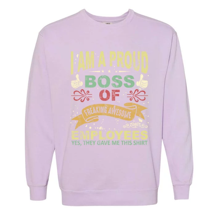 I Am Proud Boss Of Freaking Awesome Employees Gift Garment-Dyed Sweatshirt