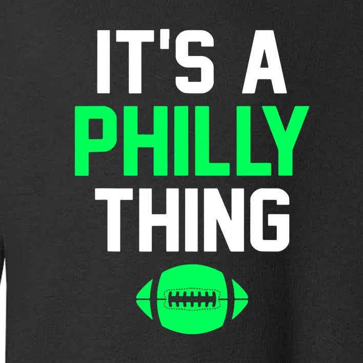 It's A Philly Thing Philadelphia Football Teams Player Fans Toddler Sweatshirt