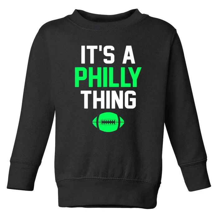 It's A Philly Thing Philadelphia Football Teams Player Fans Toddler Sweatshirt