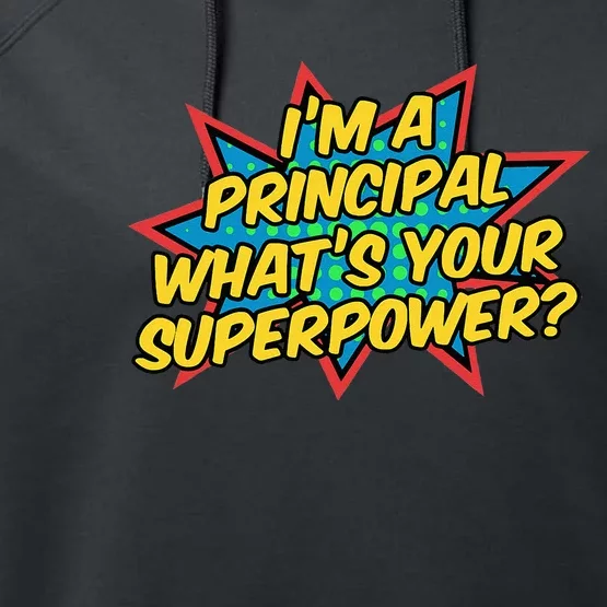 Im A Principal Whats Your Superpower Super School Principal Performance Fleece Hoodie