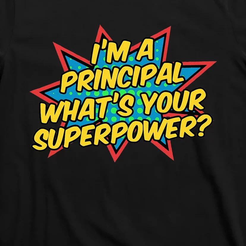 Im A Principal Whats Your Superpower Super School Principal T-Shirt