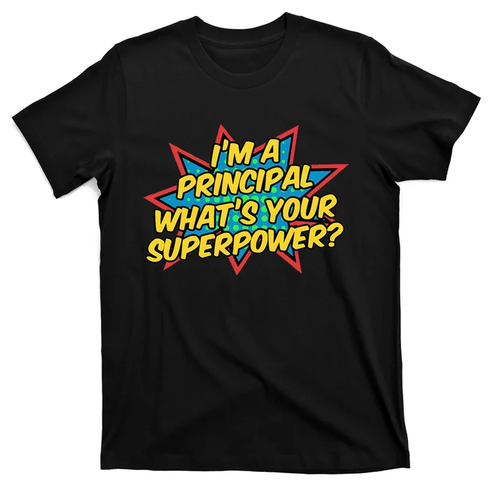 Im A Principal Whats Your Superpower Super School Principal T-Shirt