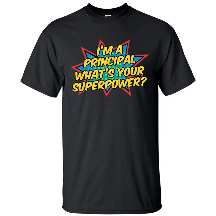 Im A Principal Whats Your Superpower Super School Principal Tall T-Shirt