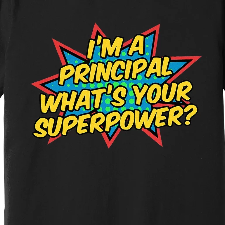 Im A Principal Whats Your Superpower Super School Principal Premium T-Shirt