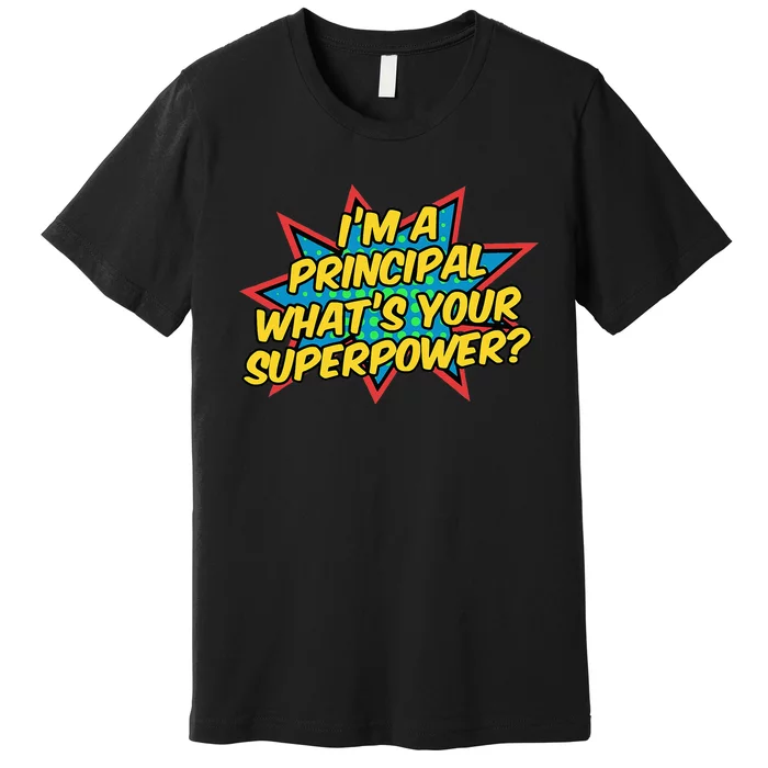 Im A Principal Whats Your Superpower Super School Principal Premium T-Shirt