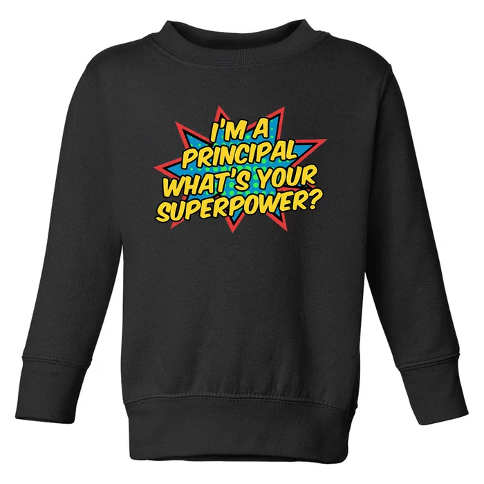 Im A Principal Whats Your Superpower Super School Principal Toddler Sweatshirt