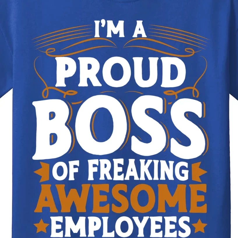 I'm A Proud Boss Of Freaking Awesome Employees Boss Day Gift Kids T-Shirt