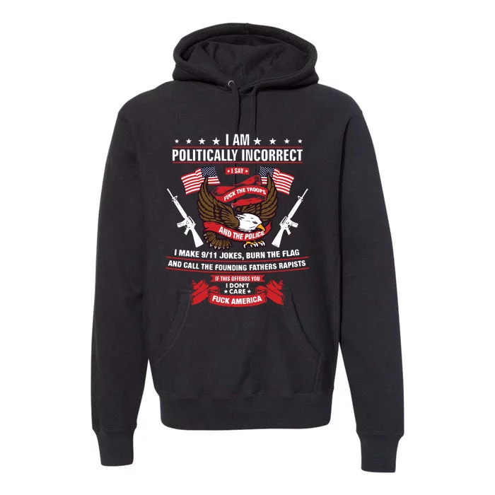 I Am Politically Incorrect I Make 9 11 Jokes Burn The Flag Premium Hoodie