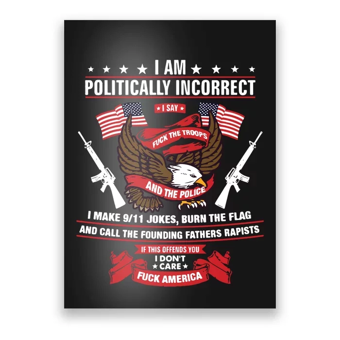 I Am Politically Incorrect I Make 9 11 Jokes Burn The Flag Poster