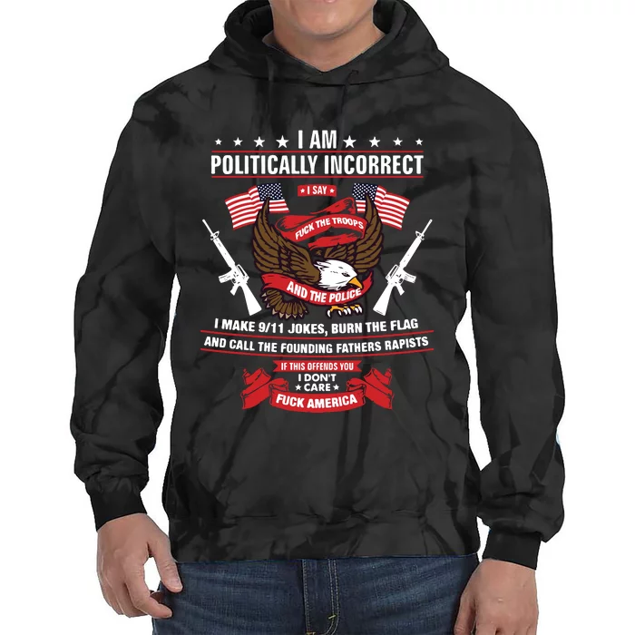 I Am Politically Incorrect I Make 9 11 Jokes Burn The Flag Tie Dye Hoodie