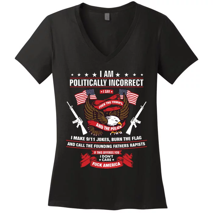 I Am Politically Incorrect I Make 9 11 Jokes Burn The Flag Women's V-Neck T-Shirt