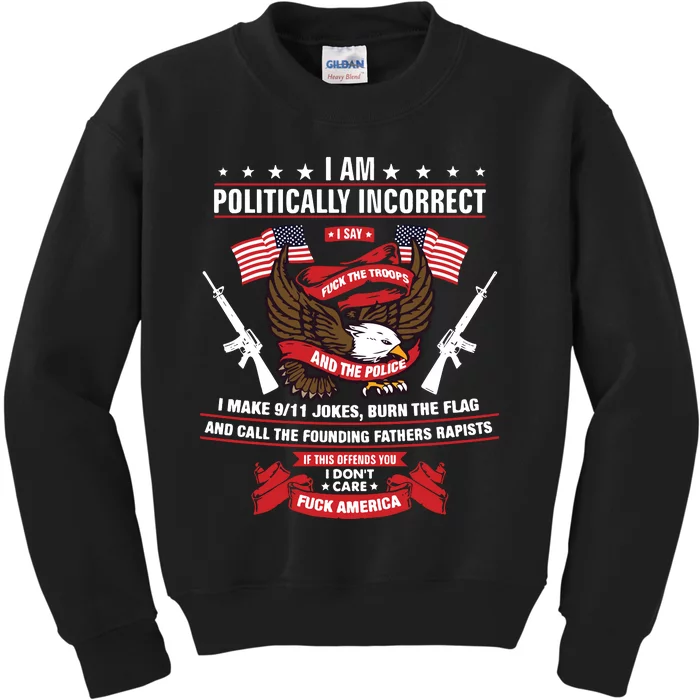 I Am Politically Incorrect I Make 9 11 Jokes Burn The Flag Kids Sweatshirt