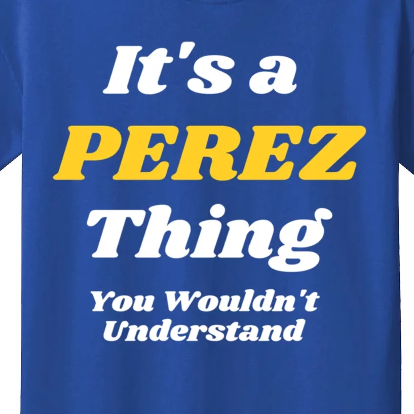 Its A Perez Thing You Wouldnt Understand Family Name Gift Kids T-Shirt