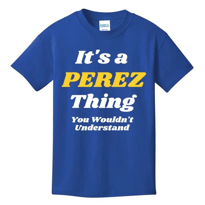 Its A Perez Thing You Wouldnt Understand Family Name Gift Kids T-Shirt