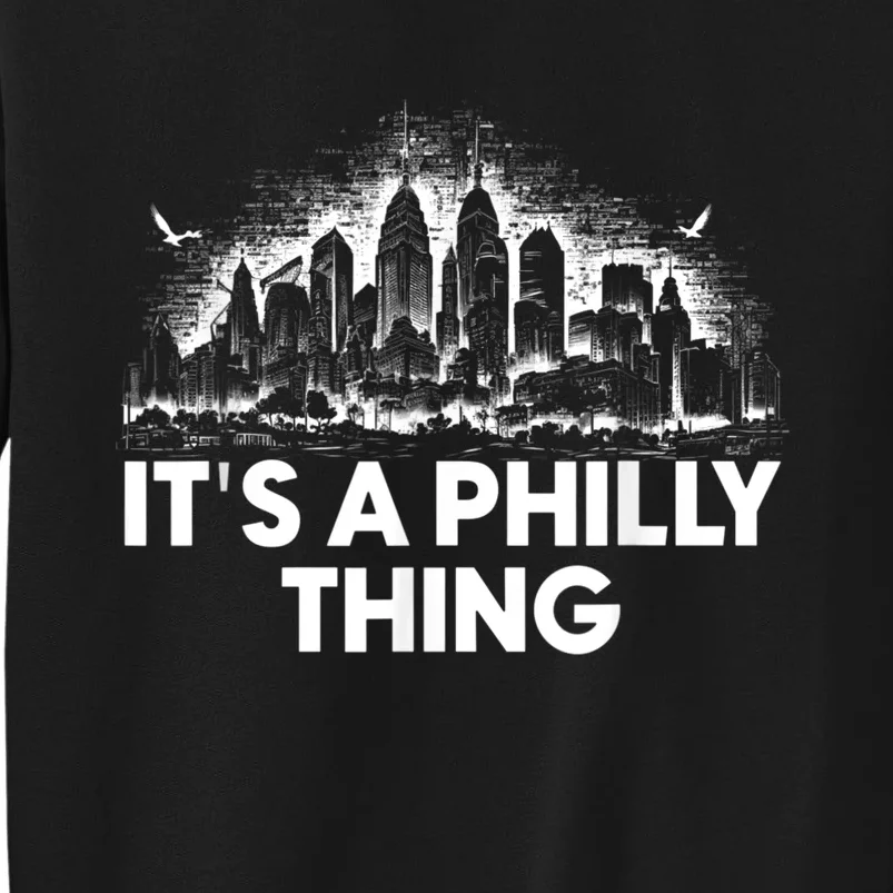 It's A Philly Thing Its A Philadelphia Thing Fan Tall Sweatshirt