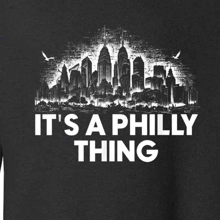 It's A Philly Thing Its A Philadelphia Thing Fan Toddler Sweatshirt