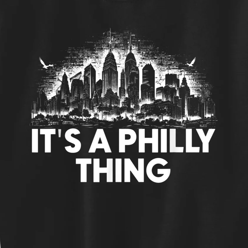 It's A Philly Thing Its A Philadelphia Thing Fan Kids Sweatshirt