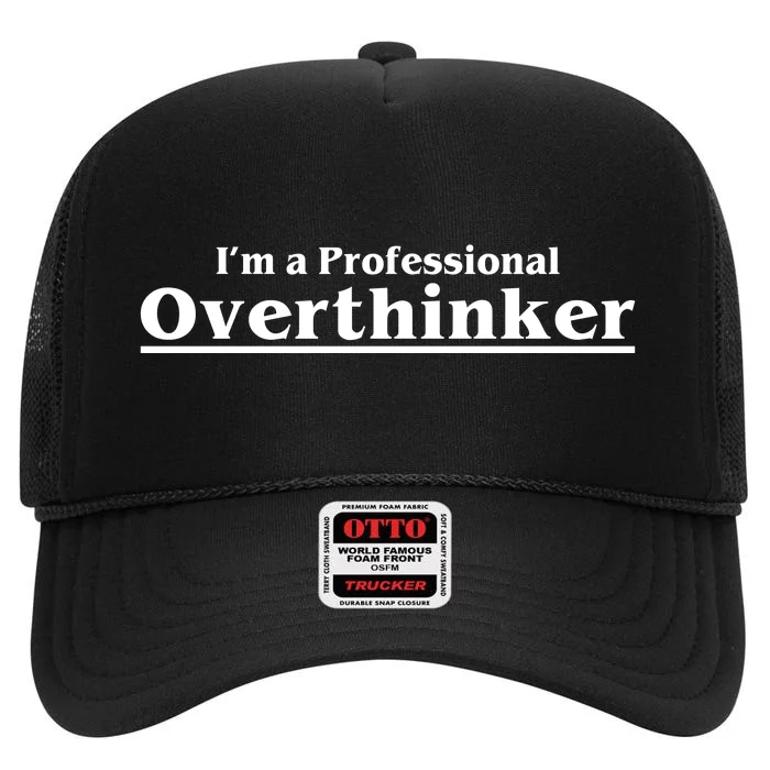 I'm A Professional Overthinker Gift High Crown Mesh Trucker Hat