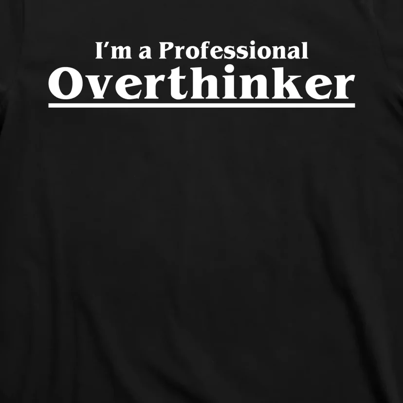 I'm A Professional Overthinker Gift T-Shirt