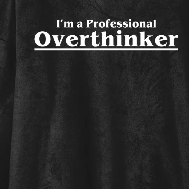 I'm A Professional Overthinker Gift Hooded Wearable Blanket