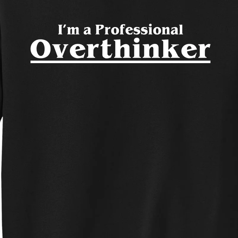 I'm A Professional Overthinker Gift Tall Sweatshirt