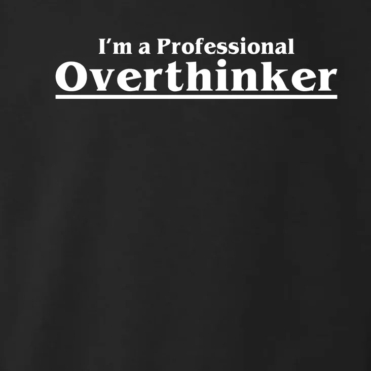 I'm A Professional Overthinker Gift Toddler Hoodie