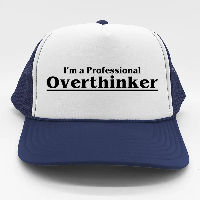 I'm A Professional Overthinker Gift Trucker Hat