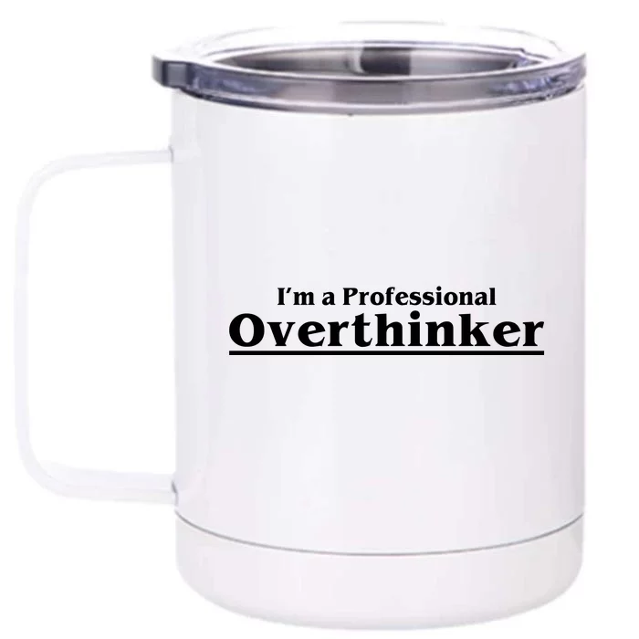 I'm A Professional Overthinker Gift Front & Back 12oz Stainless Steel Tumbler Cup