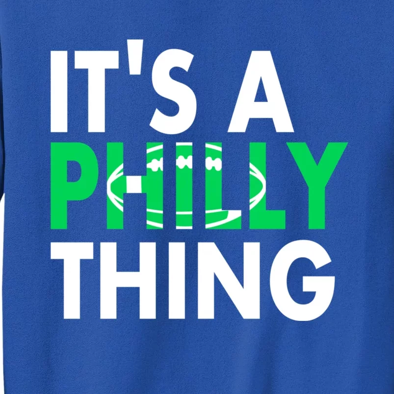 It's A Philly Thing Its A Philly Thing Philadelphia Football Tall Sweatshirt