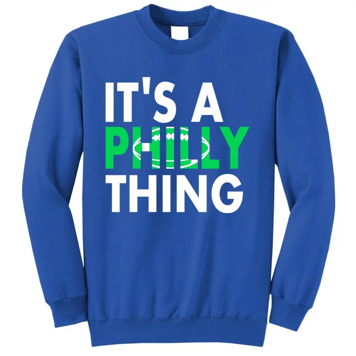 It's A Philly Thing Its A Philly Thing Philadelphia Football Tall Sweatshirt