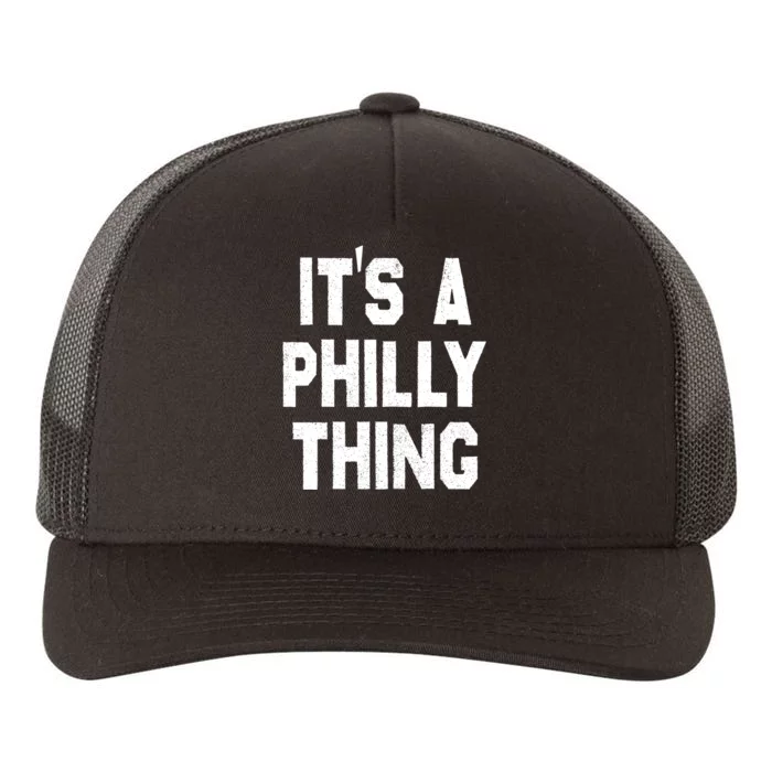 IT'S A PHILLY THING , ITS A PHILADELPHIA THING . Yupoong Adult 5-Panel Trucker Hat