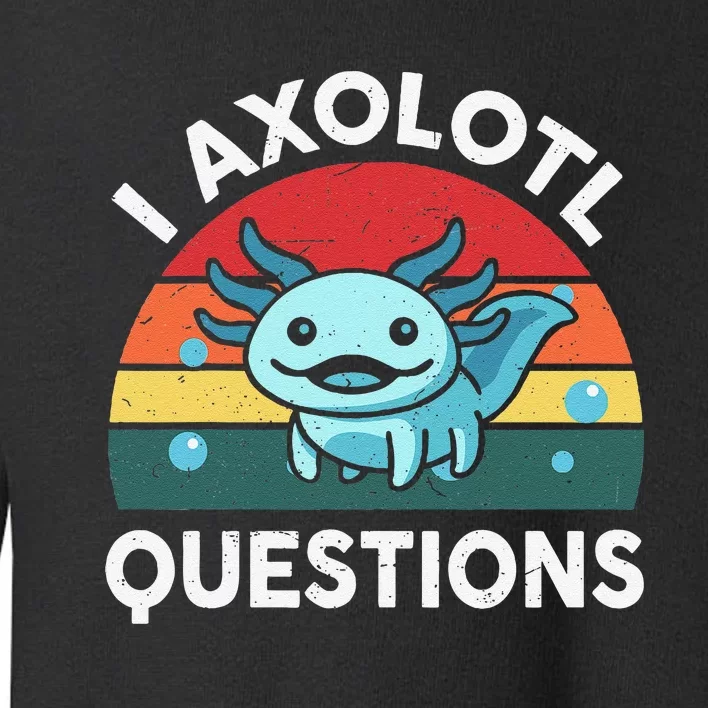 I Axolotl Questions Cute Axolotl Toddler Sweatshirt