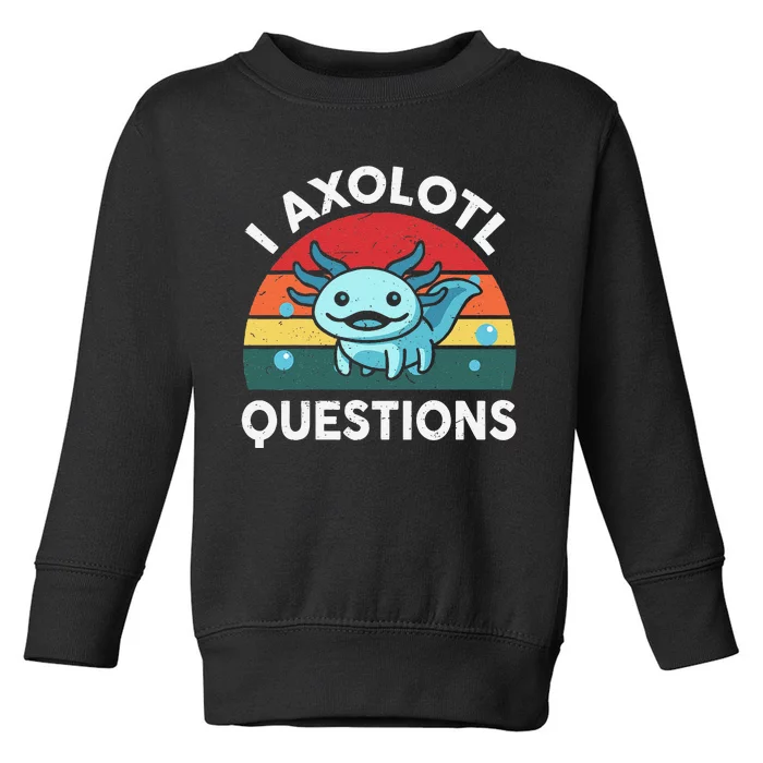 I Axolotl Questions Cute Axolotl Toddler Sweatshirt