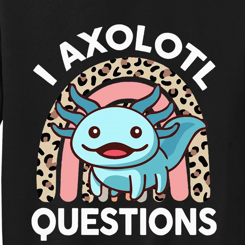 I Axolotl Questions Cute Axolotl Tall Sweatshirt