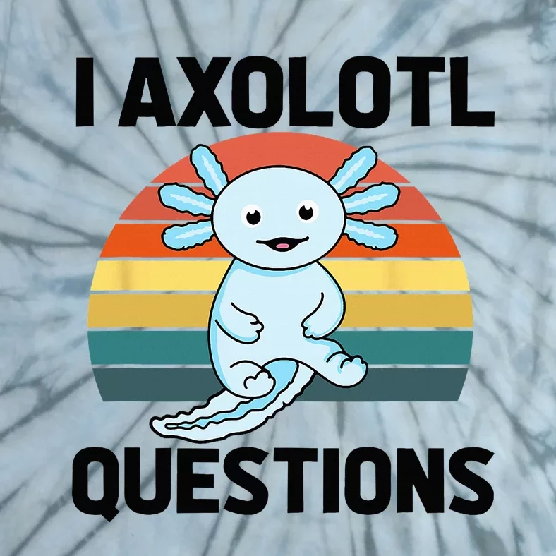 I Axolotl Questions Tie-Dye T-Shirt