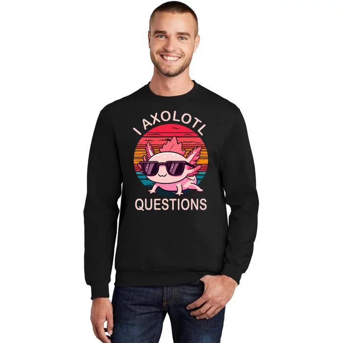 I Axolotl Questions Gifts Axolotl Wearing A Sunglasses Tall Sweatshirt