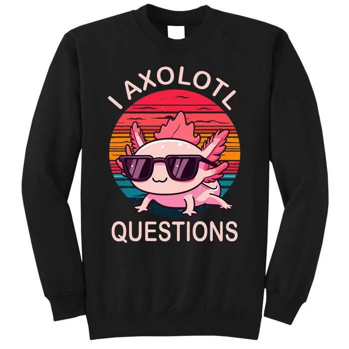 I Axolotl Questions Gifts Axolotl Wearing A Sunglasses Tall Sweatshirt