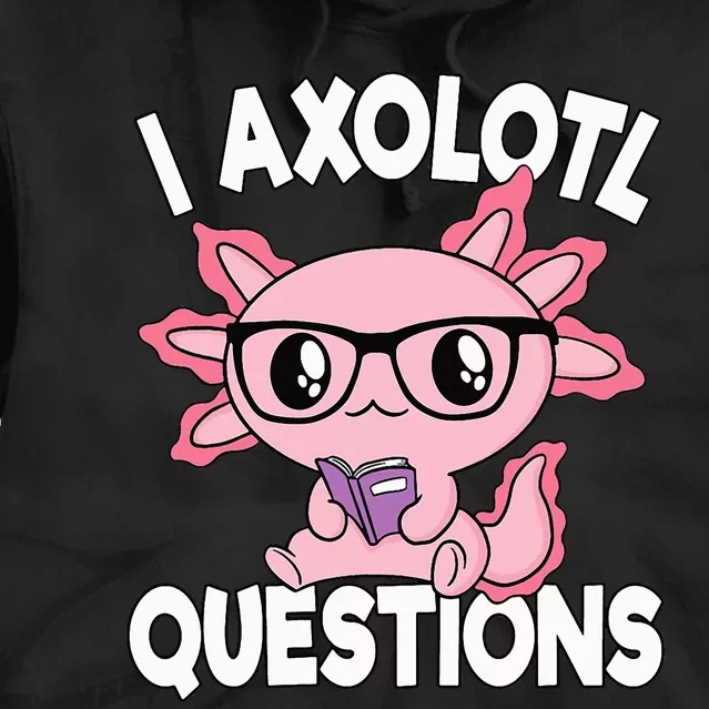 I Axolotl Questions Mexican Salamander Pink Axolotl Tie Dye Hoodie